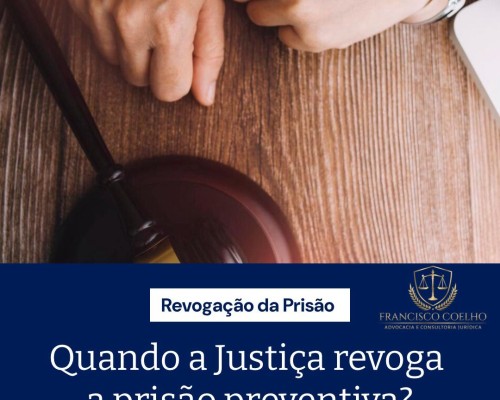 Quando a justiça revoga a prisão preventiva?
