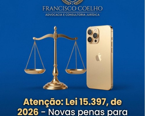 Atenção: Lei 15.397, de 2026 - Novas penas para furto, roubo e crimes virtuais!