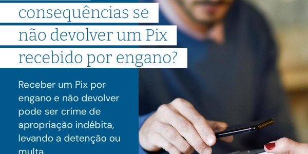  Quais as consequências se não devolver um Pix recebido por engano?