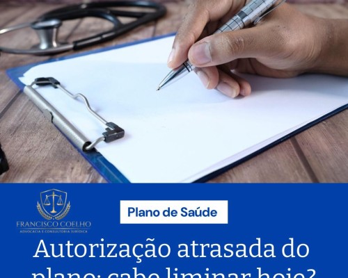 Autorização atrasada do plano: Cabe liminar hoje?